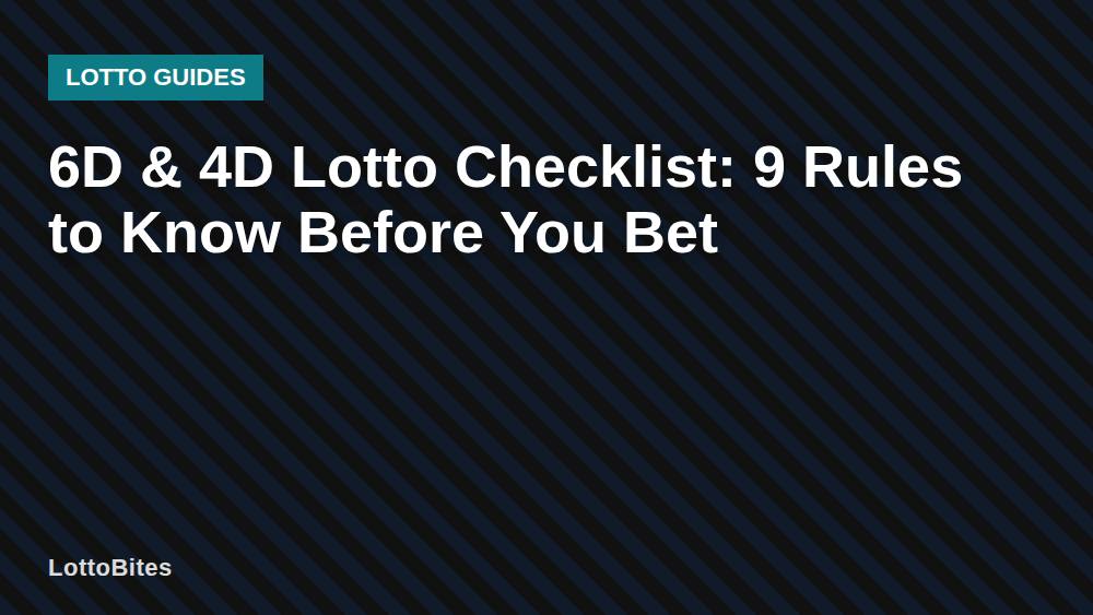 6D & 4D Lotto Checklist: 9 Rules to Know Before You Bet