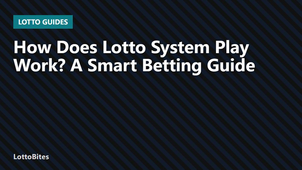 How Does Lotto System Play Work? A Smart Betting Guide
