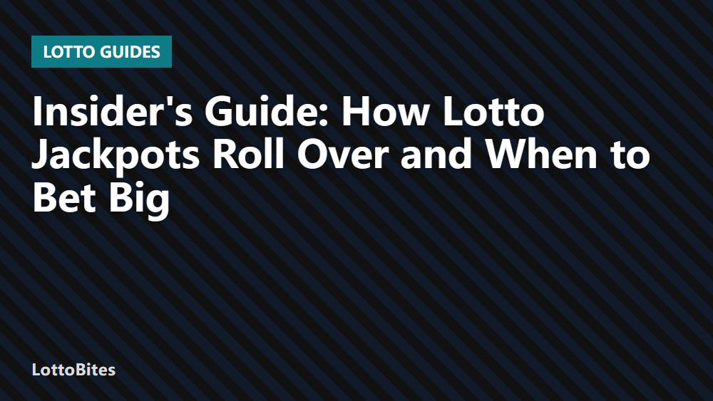 Insider's Guide: How Lotto Jackpots Roll Over and When to Bet Big