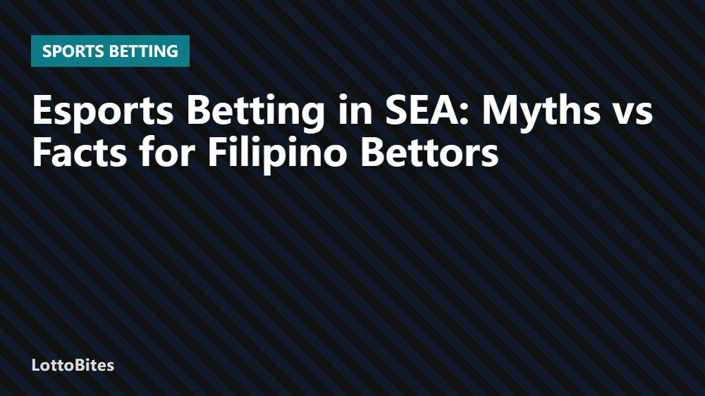 Esports Betting in SEA: Myths vs Facts for Filipino Bettors