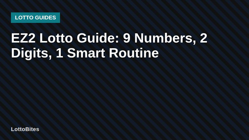 EZ2 Lotto Guide: 9 Numbers, 2 Digits, 1 Smart Routine