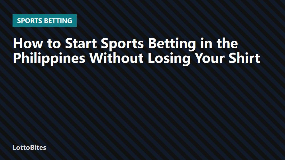 How to Start Sports Betting in the Philippines Without Losing Your Shirt
