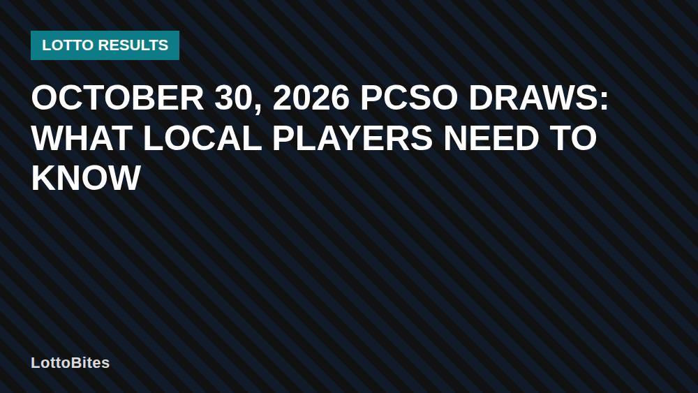 October 30, 2026 PCSO Draws: What Local Players Need to Know